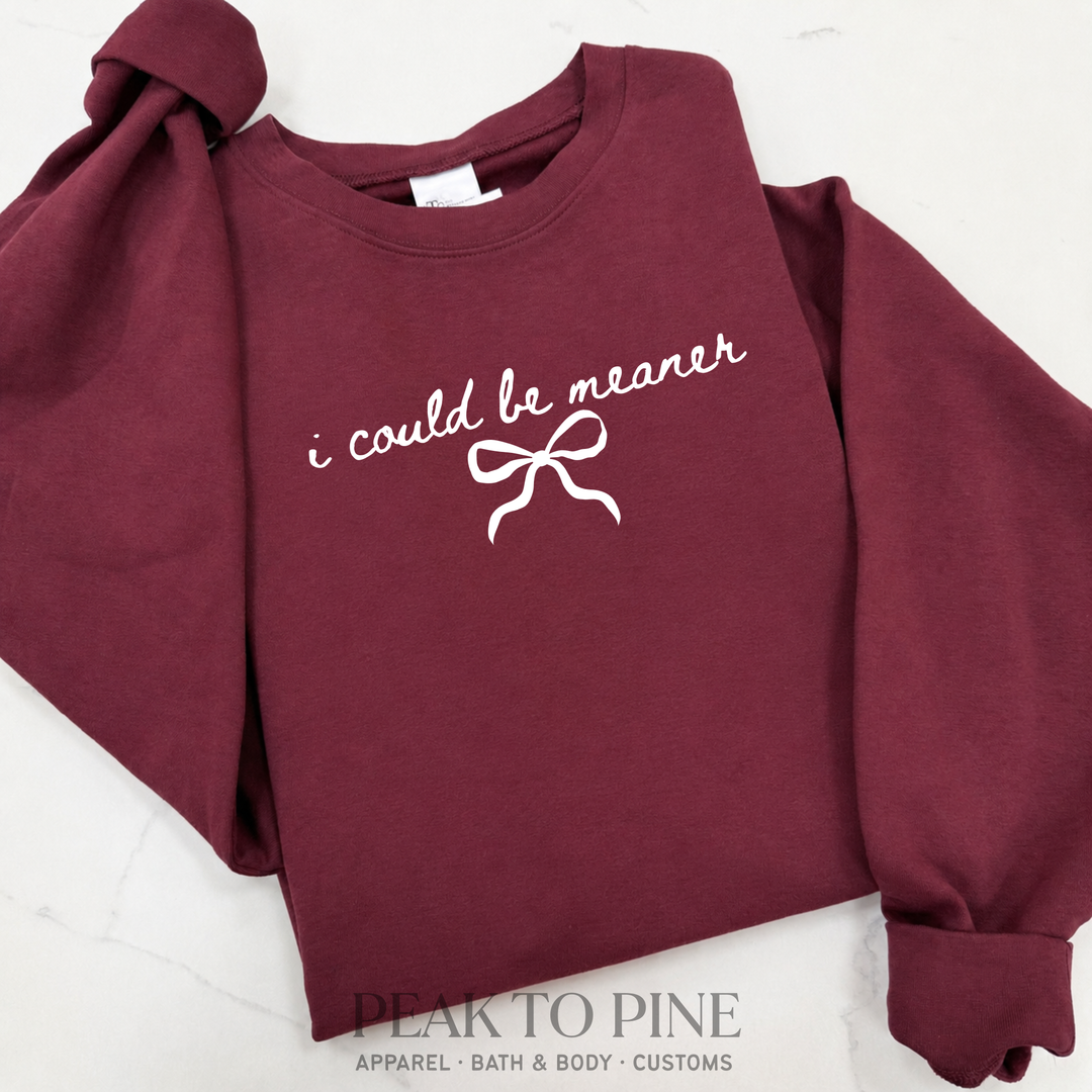 I Could Be Meaner Sweatshirt